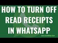 How to Turn Off Read Receipts in WhatsApp