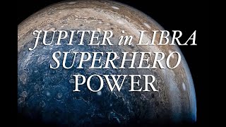 JUPITER IN LIBRA: Your Superhero Power!