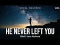 He Never Left You — Allah's Love Nasheed | No Music | Halal | Wave Nasheed