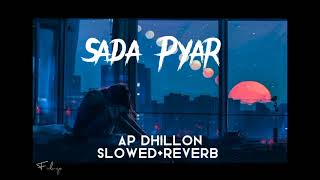 SAADA PYAAR - AP DHILLON || SLOWED+REVERB || FULL SONG