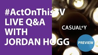 PREVIEW: 'Casualty' Director Jordan Hogg LIVE Q\u0026A!