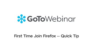 GoToWebinar: First Time Join Firefox -- Quick Tip