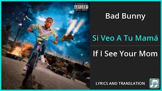 Bad Bunny - Si Veo A Tu Mamá Lyrics English Translation - Spanish and English Dual Lyrics