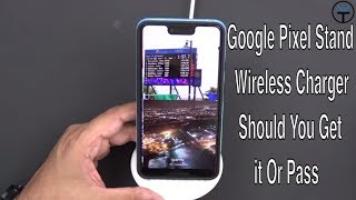 In Depth 2018 Google Pixel Stand Review - Should You Buy It Or Skip It ???