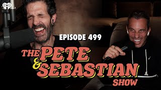 The Pete & Sebastian Show - Episode 499 (Full Episode)