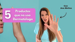 5 productos que no uso como Dermatóloga