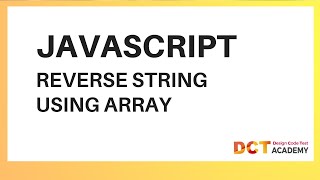 JavaScript | Reverse A String Using An Array | DCT Academy | Bangalore