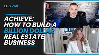 Achieve: How To Build a Billion Dollar Real Estate Business | The MindShare Podcast EP 259