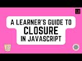 A leaner's guide to Closure in JavaScript