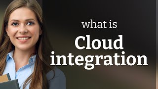 Unlocking the Clouds: Understanding Cloud Integration