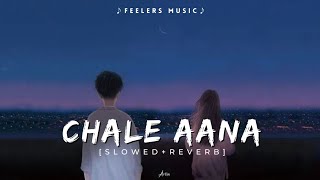 Chale Aana | [Slowed+Reverb] | Lofi Songs | Feelers Music