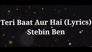 Teri Baat Aur Hai (Lyrics) | Stebin Ben | Rohan Mehra , Mahima Makwana | Kumaar | Latest Song 2020 |