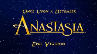 Once Upon a December - Anastasia | EPIC CINEMATIC VERSION