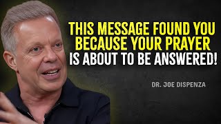 This Message Found You Because Your Prayer Is About to Be Answered – Joe Dispenza Motivation