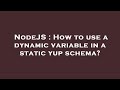 NodeJS : How to use a dynamic variable in a static yup schema?