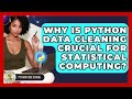 Why Is Python Data Cleaning Crucial For Statistical Computing? - Python Code School