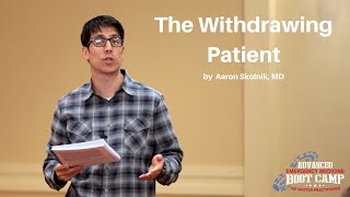 The Withdrawing Patient | The Advanced EM Boot Camp