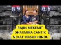 RAJIN MEKEMIT . DHARMIKA CANTIK NEKAT MASUK HINDU