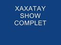 xaxatay show complet