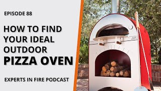 How to Find Your Ideal Outdoor Pizza Oven | Episode 88 | Experts in Fire