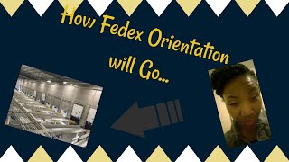 How fedex orientation will go...