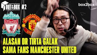 TERNYATA DR TIRTA GAK GALAK KECUALI SAMA FANS MANCHESTER UNITED | Out of the Box #2