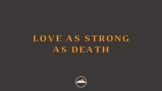 Love as Strong as Death (11/17/2024)