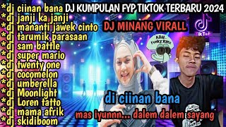 DJ MINANG VIRALL || DJ KUMPULAN FYP TIKTOK TERBARU || DJ CIINAN BANA || DJ JANJI KA JANJI