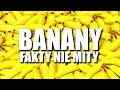 BANANY - FAKTY NIE MITY