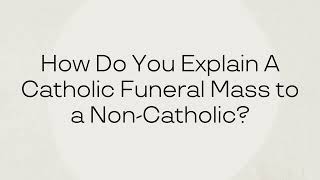 #askmeanything How do you explain a Catholic funeral Mass to a non-Catholic?