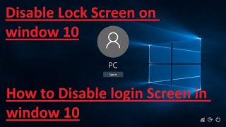 How to Disable Windows 10 Lock Screen and login Password