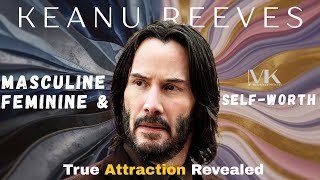 Keanu Reeves: Unlock Attraction & Self-Worth (Masculine-Feminine Energy 2026)