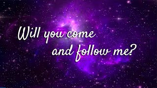 Will you come and follow me? (The Summons) Lyrics