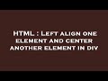 HTML : Left align one element and center another element in div