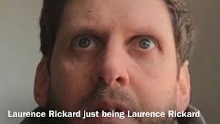 Laurence Rickard just being Laurence Rickard