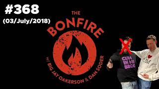 The Bonfire #368 (03 July 2018)