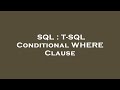 SQL : T-SQL Conditional WHERE Clause