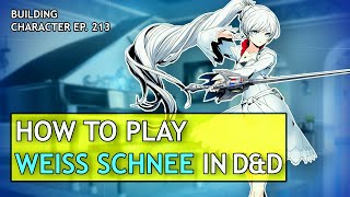 How to Play Weiss Schnee in Dungeons \u0026 Dragons (RWBY Build for D\u0026D 5e)