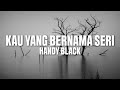 Handy Black- Kau Yang Bernama Seri (Official Lyric Video)