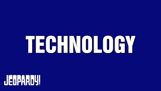Technology | Category | JEOPARDY!