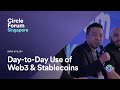 Circle Forum Singapore | Into Utility: Day-to-Day Use of Web3 and Stablecoins