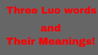 Three common words in the Luo Language translated to English