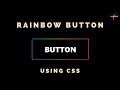 Rainbow Button Using Pure CSS ||  HTML $ CSS Effect