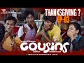 Cousins | Episode 03 | Thanksgiving? | A Mockumentary Series |  Nakkalites