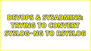 DevOps & SysAdmins: Trying to convert syslog-ng to rsyslog (2 Solutions!!)