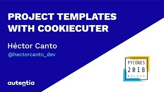 Project templates with Cookiecuter - Héctor Canto PYCONES 2018