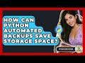 How Can Python Automated Backups Save Storage Space? - Python Code School