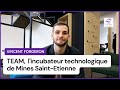 TEAM, l'incubateur technologique de Mines Saint-Étienne par Vincent