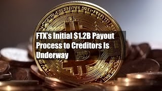 FTX’s Initial $1.2B Payout Process to Creditors Is Underway