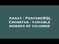 Array : PostgreSQL Crosstab - variable number of columns